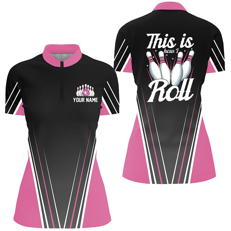 Personalisierte lustige Bowlinghemden mit Viertelreißverschluss für Damen, personalisierter Name: "This is how I roll" | Pink NQS4868