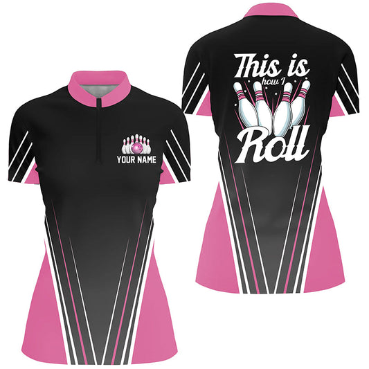 Personalisierte lustige Bowlinghemden mit Viertelreißverschluss für Damen, personalisierter Name: "This is how I roll" | Pink NQS4868