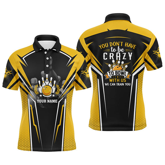 Lustige Bowling-Team-Poloshirts, personalisiert: you don't have to be crazy to bowl, we can train you | Yellow NQS4646