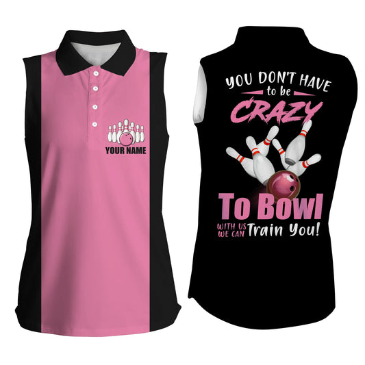 Pinkfarbene personalisierte ärmellose Bowling-Poloshirts für Damen: you don't have to be crazy to bowl we train NQS4689