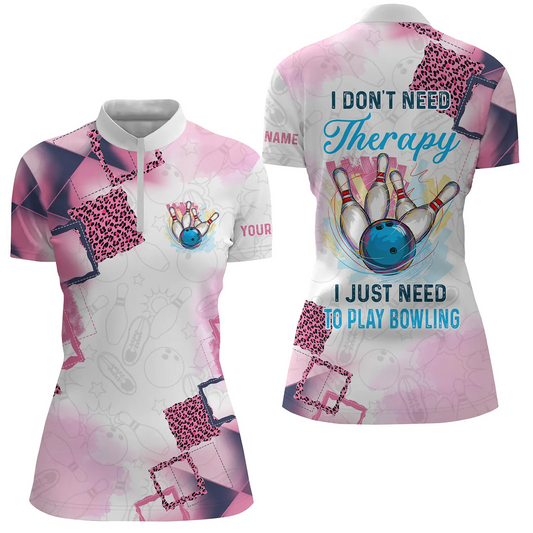 Bowling-Hemden mit Viertelreißverschluss für Damen, personalisierter Name:  I don't need therapy I just need to play bowling NQS4812